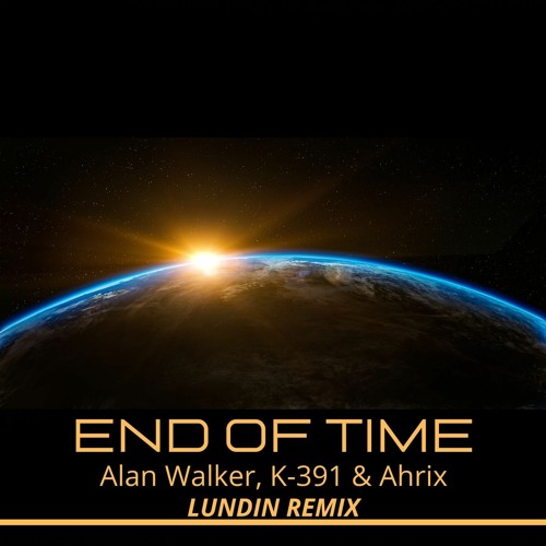 Stream End of time - Alan Walker, K-391 & Ahrix (Lundin Remix) by Lundin |  Listen online for free on SoundCloud