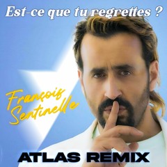 François Sentinelle - Est-Ce Que Tu Regrettes (Atlas Remix)