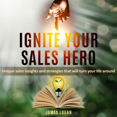Ignite Your Sales Hero By James Logan ( audiobook extract ) Read By Bruce Hopkins