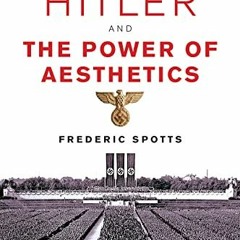 View [EBOOK EPUB KINDLE PDF] Hitler and the Power of Aesthetics by  Frederic Spotts ✉️