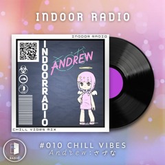 INDOOR RADIO Guest Mix: #010 Andrew：さづな [Chill Vibes]