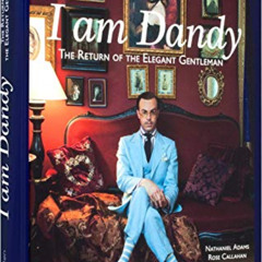 [Access] EPUB 🗂️ I Am Dandy: The Return of the Elegant Gentleman by  Nathaniel Adams