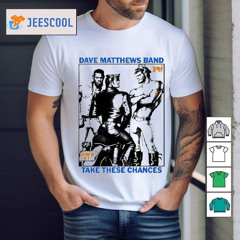 Dave Matthews Band Take These Chances Shirts