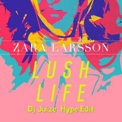 Zara Larsson - Lush Life (Dj Juize Hype Edit) (FREE DOWNLOAD)