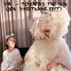 SIA  - Towards The Sun (Jon Sweetname EDIT) Preview