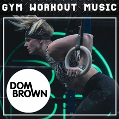 Dom Brown - GYM Workout Mix No. 126 (Back to the Gym Mix)