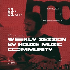 Weekly Session 21.51 X N`ave X House Music Community