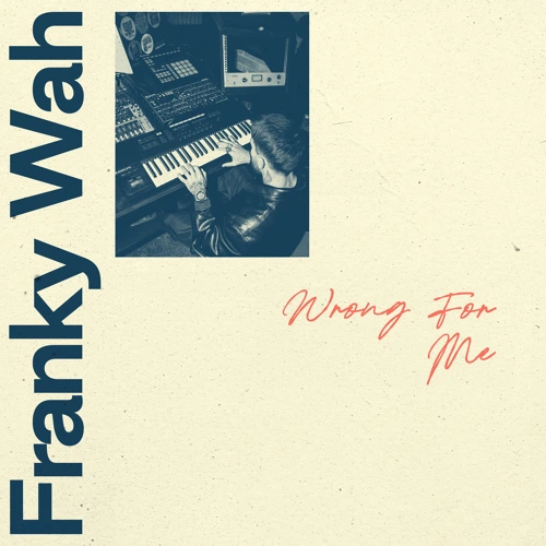 Artwork for the song Wrong For Me by Franky Wah on Next Sound