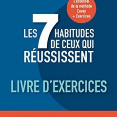 [Télécharger le livre] Les 7 habitudes de ceux qui réussissent: Livre d'exercices (French Edition