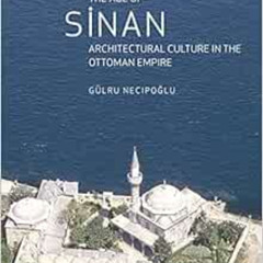 [View] EPUB 📘 The Age of Sinan: Architectural Culture in the Ottoman Empire by Gülru