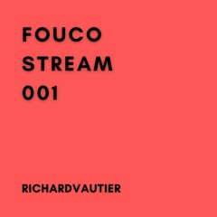 FOUCO STREAM 001 || RICHARDVAUTIER