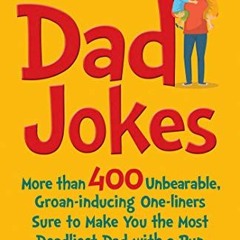 [Read] EBOOK 📕 Dad Jokes: More Than 400 Unbearable, Groan-Inducing One-Liners Sure t