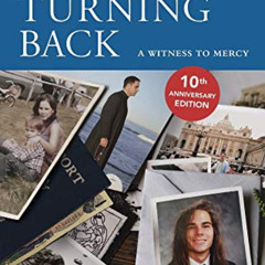 View KINDLE 💛 No Turning Back: A Witness to Mercy, 10th Anniversary Edition by  Fr D