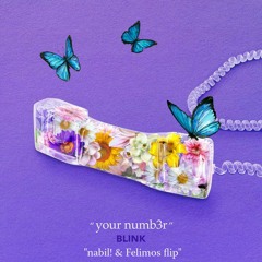 Blink - Your Numb3r (nabil! & Felimos Flip)
