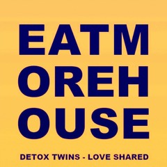 EMH012 - DETOX TWINS - LOVE SHARED (EAT MORE HOUSE)