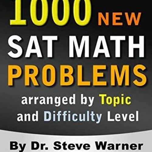 PDF/READ 1000 New SAT Math Problems arranged by Topic and Difficulty Level: 1000