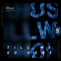 Khus - Till We Go Home