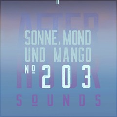 Sonne, Mond & Mango presents Afterhour Sounds Podcast Nr. 203