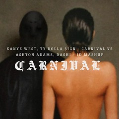 Kanye West, Ty Dolla $ign - Carnival VS Ashton Adams, Dashi - ID MASHUP (Extended) *FREE DOWNLOAD*
