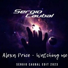 Alexa Price - Watching Me (Sergio Caubal Eurodance 2023 Edit)