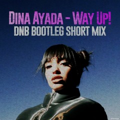 Dina Ayada - Way Up! （dnb Bootleg） SHORT MIX