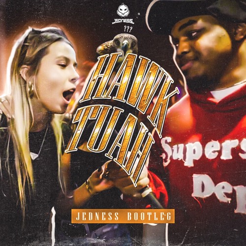 JEDNESS - Hawk Tuah (Bootleg)