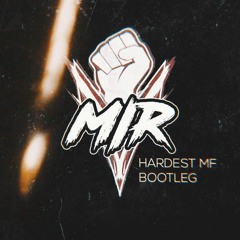 HARDEST MF [MIR BOOTLEG]