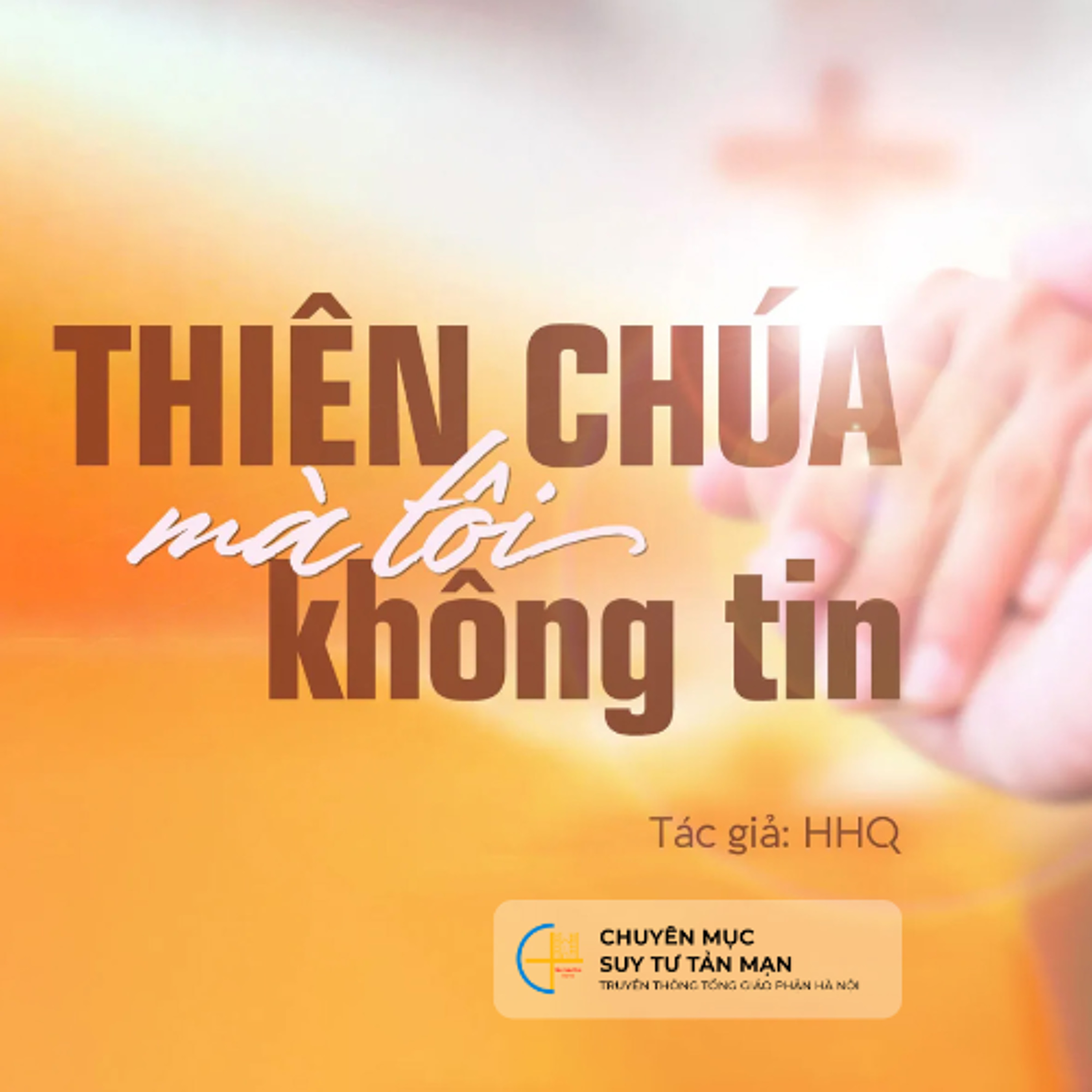 Thiên Chúa mà tôi không tin - Tác giả: HHQ || Suy tư tản mạn episode artwork
