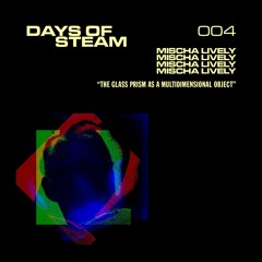 Days Of Steam 004: Mischa Lively