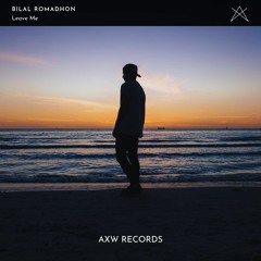 Bilal Romadhon - Leave Me [AXW Release]