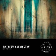 Matthew Harrington - Glitching Into The Atmosphere [WELTER084]