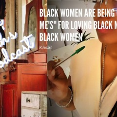Ep 69: Black Women Called "Pick-Me's" For Loving Black Men By Black Women