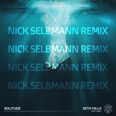 Seth Hills ft. MINU - Solitude (Nick Selbmann Remix)
