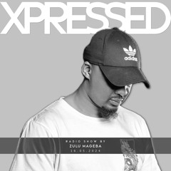 Xpressed Radio Show by Zulu Mageba 16.05.2024