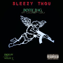 Sleezy Thou _ Body Bag . PROD BY Weezy T