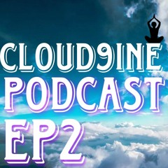 The cloud9ine podcast EP2.dream girl, Self sabotage,origins & anatomy about the space time continuum