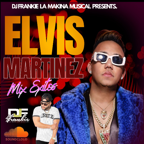 Elvis Martinez Mix (Exitos) Dj Frankie La Makina Musical.