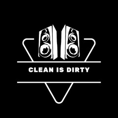 Clean is Dirty
