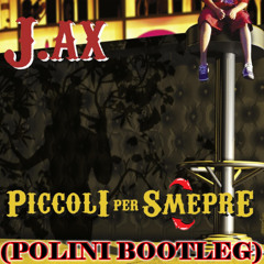 J Ax - Piccoli Per Smepre (POLINI HyperBOOTLEG)