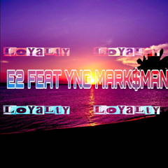 Loyalty-E2 FEAT(YnGMark$Man)