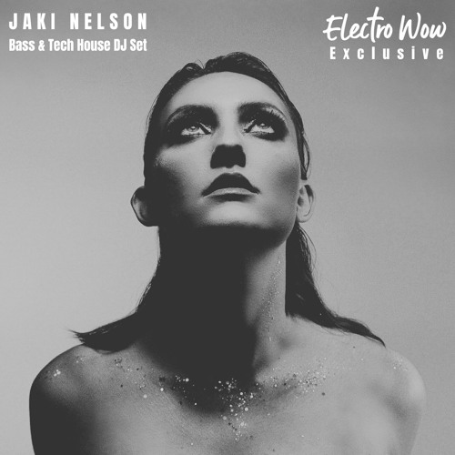 Electro Wow Exclusive - Jaki Nelson Bass & Tech House Set