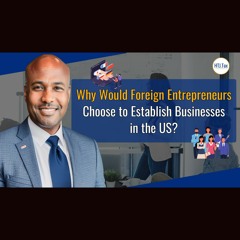[ Offshore Tax ] Why Would Foreign Entrepreneurs Choose To Establish Businesses In The US?