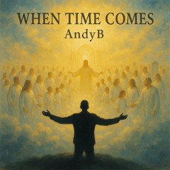 AndyB - When Time Comes