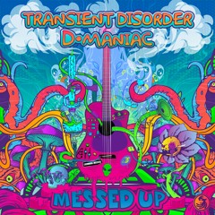 Transient Disorder & D - Maniac - Messed Up
