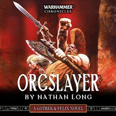 [PDF] Read Orcslayer: Gotrek and Felix: Warhammer Chronicles, Book 8 by  Nathan Long,Jonathan Keeble