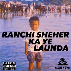 Ranchi Sheher Ka Ye Launda (feat. Count Mode)
