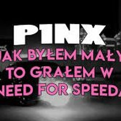 P1NX - Jak Byłem Mały To Grałem W Need For Speeda