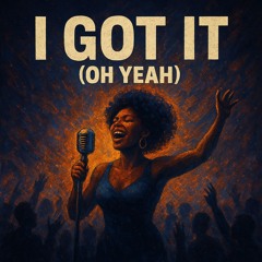 I GOT IT (OHYEAH)