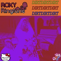 ROXY Ringtone - DIRTDIRTDIRT