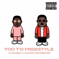 TOO T'D FREESTYLE FT AAKON THE PROPHET